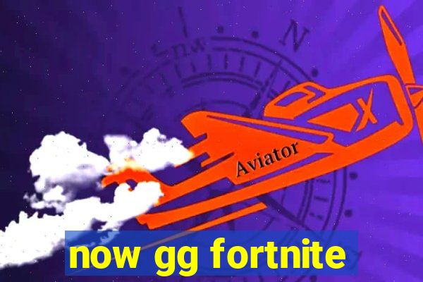 now gg fortnite